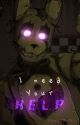 I need your help (springtrap x f!reader) (Canceled permanently) by Abestoss