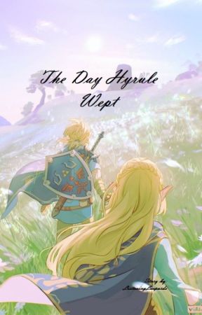 The Day Hyrule Wept (A BOTW AU) by listeningleopards