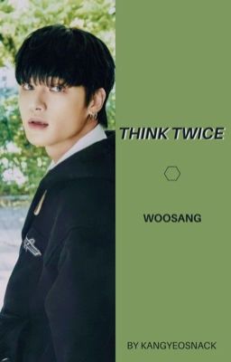 Think Twice • Woosang [oneshot] cover