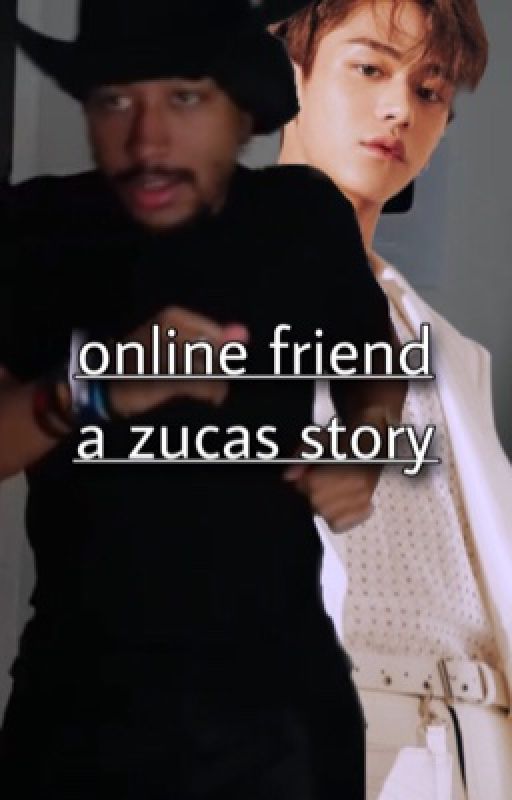 online friend || a ZUCAS story by nia_wazhere