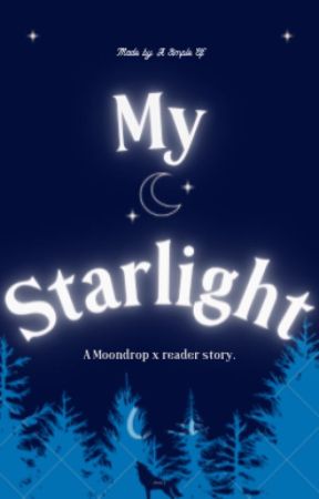 My Starlight. [A Moondrop x reader story] by Unic0rnmermaId2011