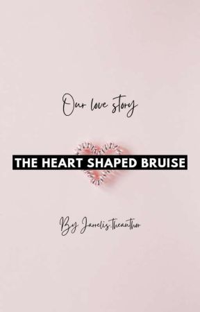 Our love story: The Heart Shaped Bruise by Jarrelis