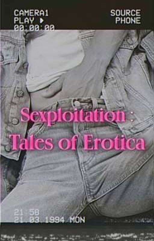 Sexploitation : Tales of Erotica  by ummwhateveridk