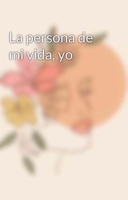 La persona de mi vida, yo by cjuisc