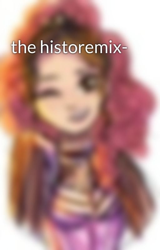 the historemix- by thatmajorloser