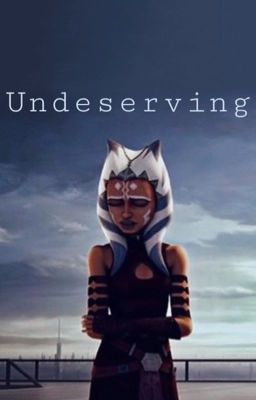 Ahsoka Tano - Undeserving cover