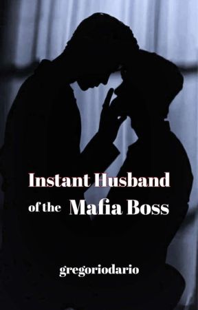 Instant Husband of the Mafia Boss by BampirangPuyat