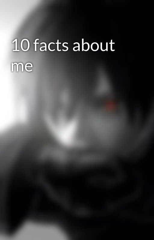 10 facts about me by Wingshadow