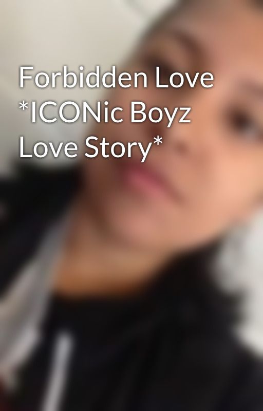 Forbidden Love *ICONic Boyz Love Story* by jasminecruzluna