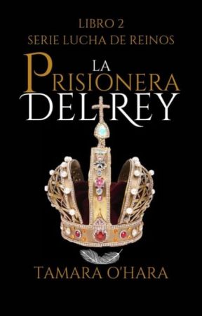 La prisionera del rey LIBRO 2.5 Lucha de reinos (CAPITULOS DE MUESTRA) by TamaraOhara