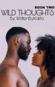 WILD THOUGHTS : BOOK 2 by WrittenByKalifa