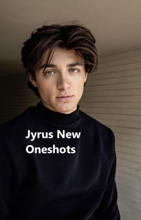 Jyrus New Oneshots (COMPLETED) by matters17793