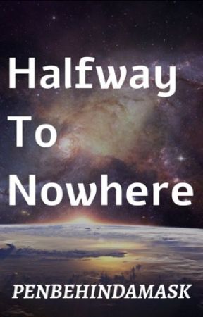 Halfway to Nowhere by penbehindamask