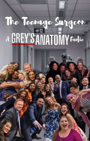 the teenage surgeon (a grey's anatomy fanfic) by Amaa_Story