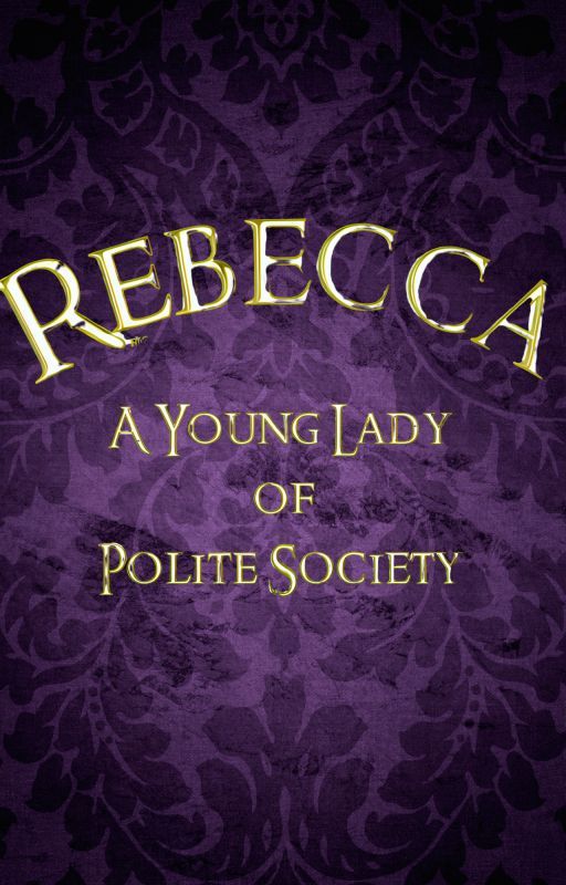 Rebecca: A Young Lady of Polite Society by KayeleighLautner