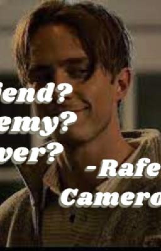 Friend? Enemy? Lover? -Rafe Cameron  by aseventen