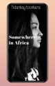 Somewhere in Africa  by Tidankay1