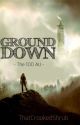 Ground Down by ThatCrookedShrub