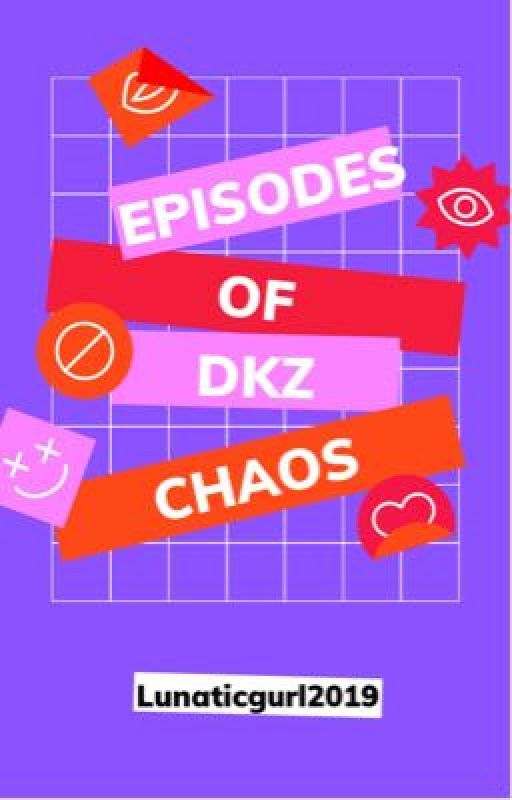 Episodes of DKZ Chaos  by lunaticgurl2019