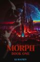 Morph: Book One by InsalubriousMaiden