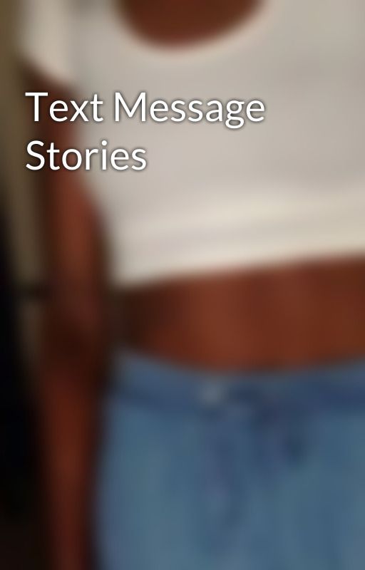 Text Message Stories by StrangerIsTalking