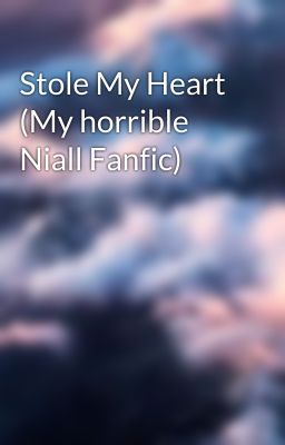 Stole My Heart (My horrible Niall Fanfic) cover