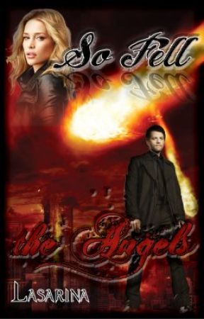 So Fell the Angels - Supernatural Fanfic/Fanfiction (Castiel Fan Fiction) by Lasarina