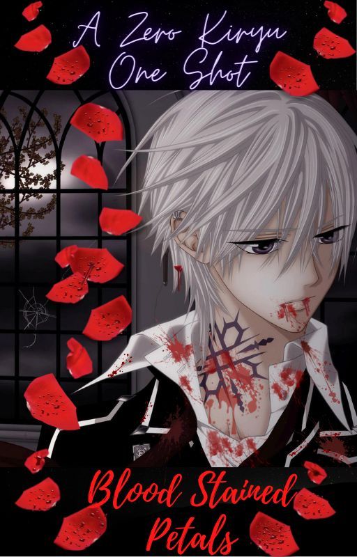 Blood-Stained Petals *Zero Kiryuu One Shot* by X0starstruckgurlX0