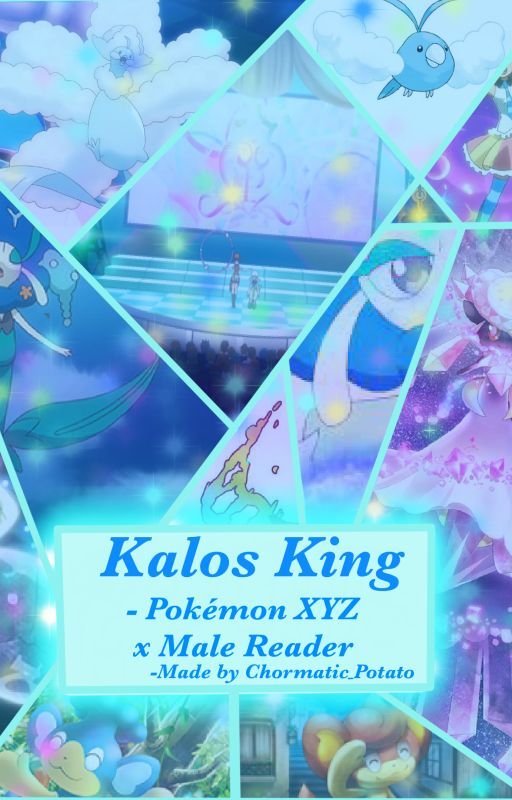 Kalos King- Pokemon XYZ x Male Reader by Chromatic_Potato