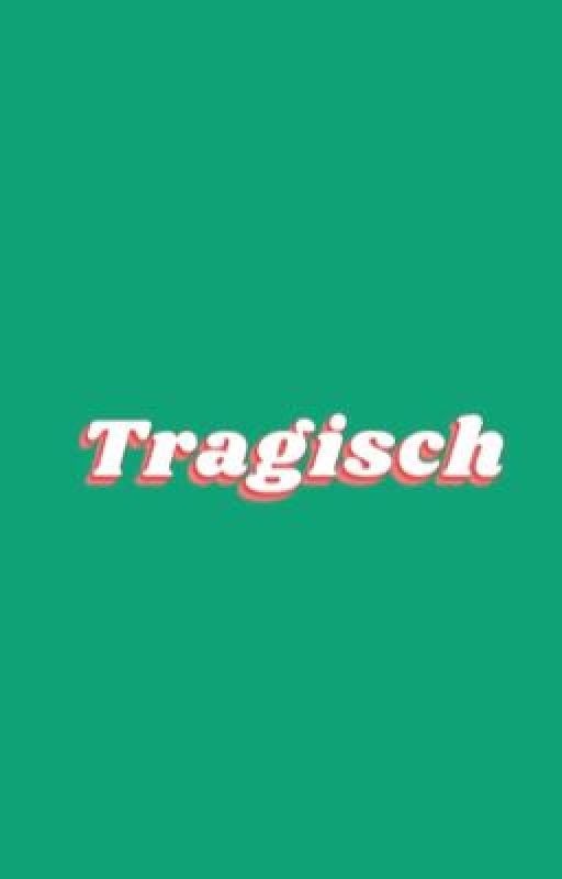 TRAGISCH by ejosheee