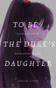 [ON HIATUS]To Be The Duke's Daughter//AU