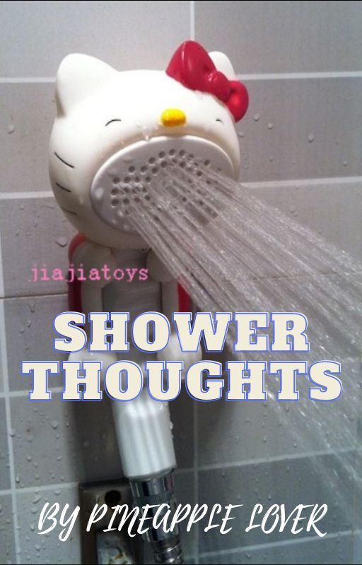 SHOWER THOUGHTS by Xx_PineappleLover_xX