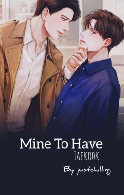 " MINE TO HAVE " •Taekook• cover