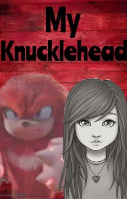 My Knucklehead (Movie! Knuckles x Human! Reader) cover