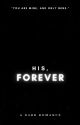 His, Forever ✔️ by diebabyxo