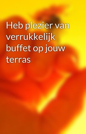 Heb plezier van verrukkelijk buffet op jouw terras by jeanmarcelveldemans