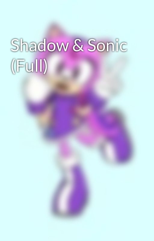 Shadow & Sonic (Full) by MLPPixel727