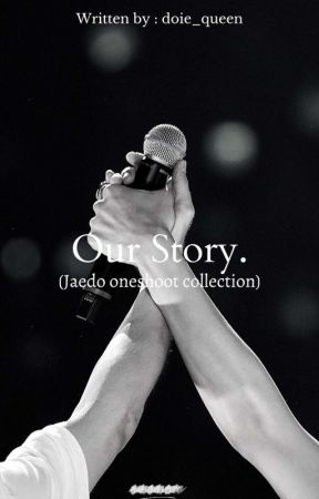 Our Story (Jaedo Oneshoot Collection) by doie_queen