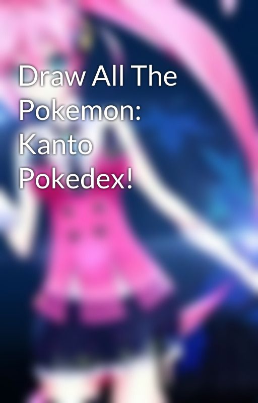 Draw All The Pokemon: Kanto Pokedex! by Rosehrulez