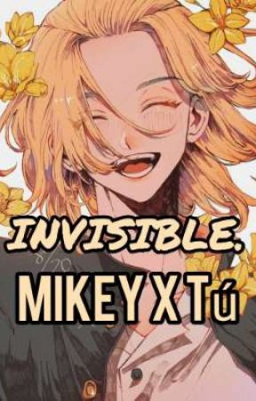 INVISIBLE. (MIKEY X TÚ) by JaraMashiro8