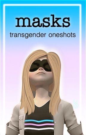 Masks - Transgender Multi-Fandom Oneshots by QueenieCalista