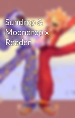 Sundrop & Moondrop x Reader cover