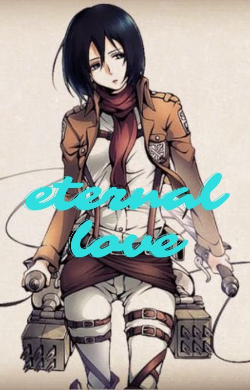 eternal love   Mikasa x Male reader.   by divinityforeternity