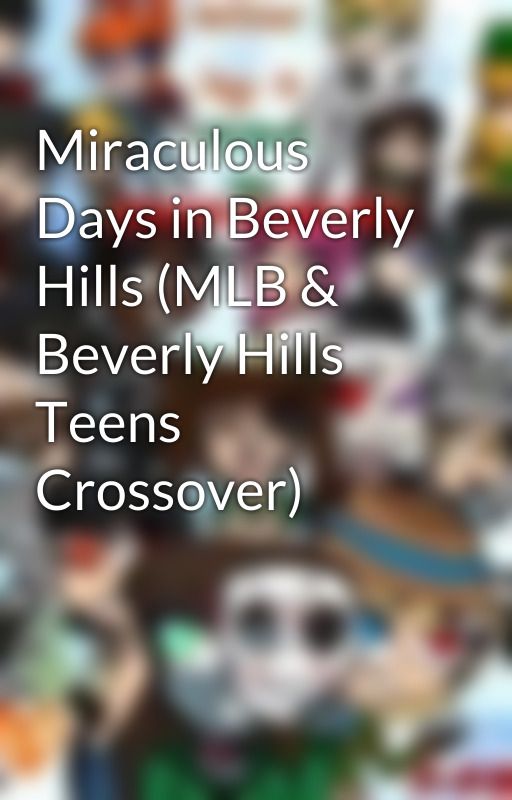 Miraculous Days in Beverly Hills (MLB & Beverly Hills Teens Crossover) by vintage_retro_queen