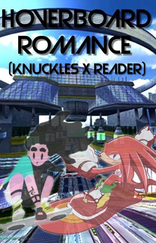 Hoverboard Romance (Knuckles x Human! Reader) by Olivia200312