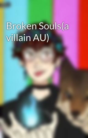 Broken Souls(a villain AU) by AuroraDragon2009