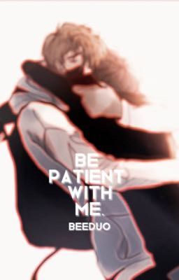 be patient with me. //BeeDuo// cover