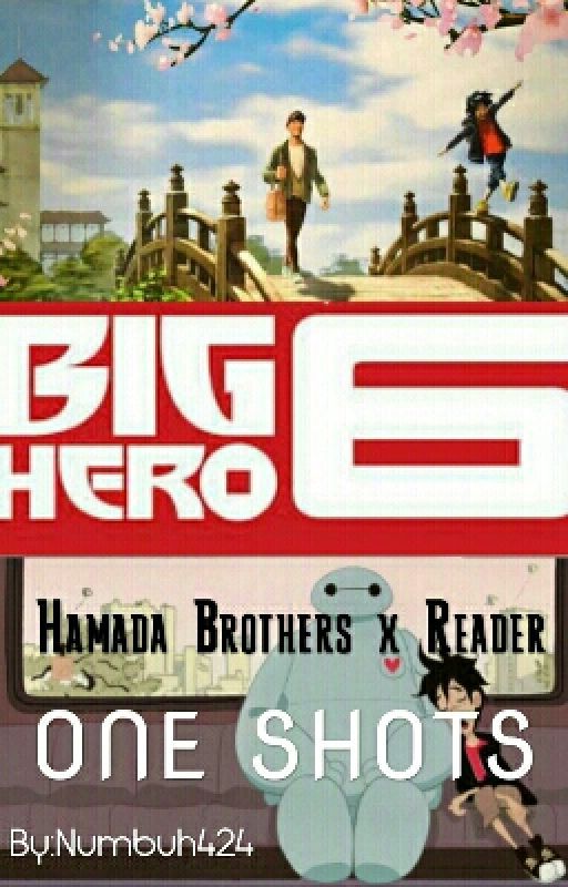 Hamada Brothers x Reader One Shots (Big Hero 6) by bh6-424