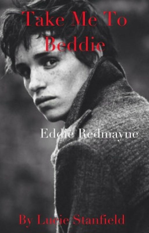 Take me to Beddie: an Eddie Redmayne fanfiction by Luciefer666