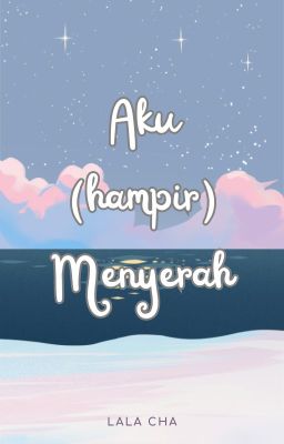 Aku (hampir) Menyerah ✔️ | END cover